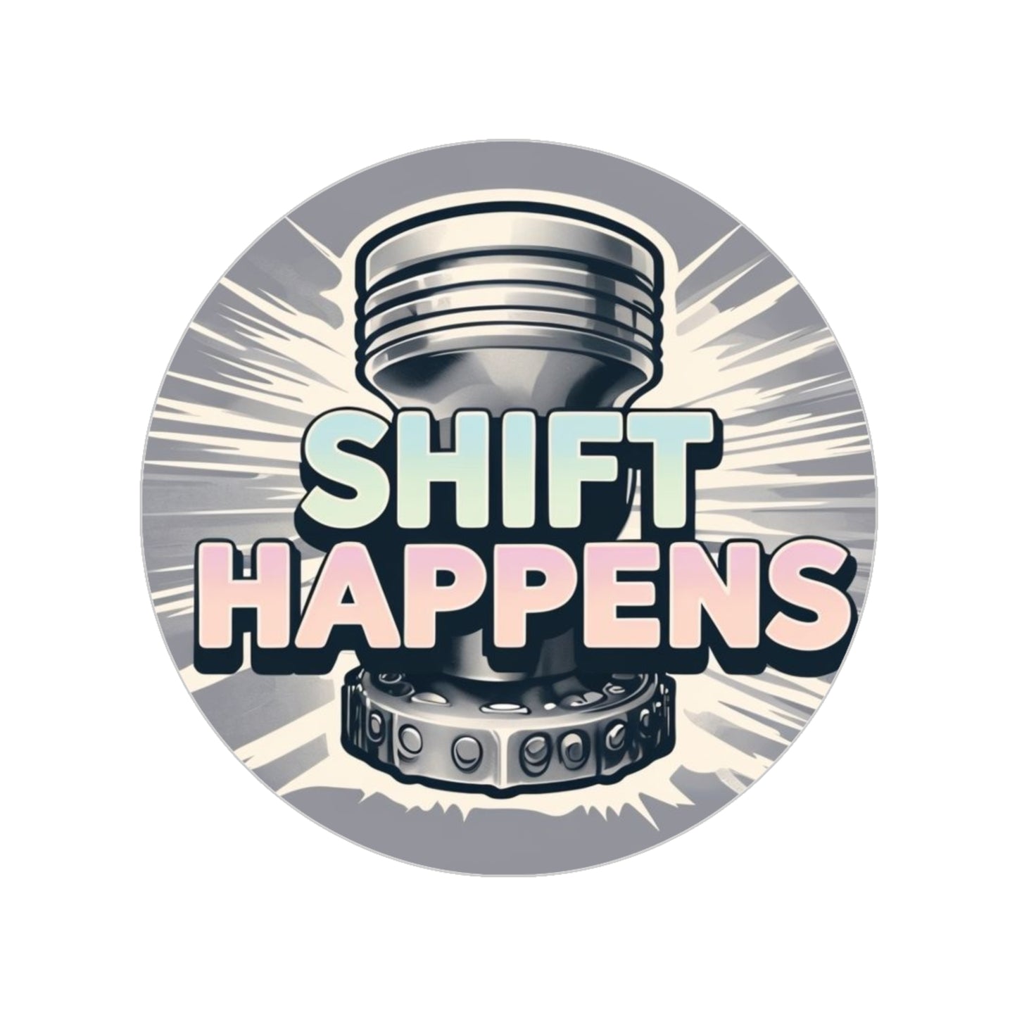 Shift Happens -Transparent Outdoor Stickers, Round, 1pcs